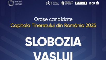 Slobozia şi Vaslui, în cursa pentru titlul „Capitala Tineretului din România”