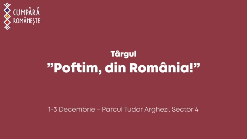BUCUREȘTI: ”Poftim, din România!”, târg de produse tradiţionale autohtone, în perioada 1 – 3 decembrie