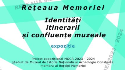 „Rețeaua Memoriei – Identități, itinerarii și confluențe muzeale”, la Muzeul de Istorie Națională și Arheologie Constanța