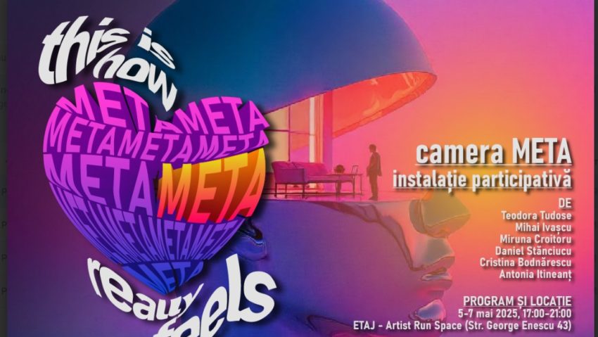 BUCUREȘTI: Pe 5 mai, se deschide „Camera Meta” BUCUREȘTI: Pe 5 mai, se deschide „Camera Meta”