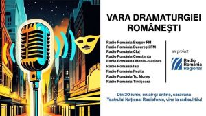 Vara Dramaturgiei Românești: Caravana Teatrului Radiofonic, pe frecvențele Radio România Regional