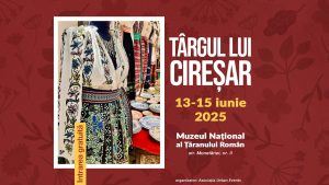 BUCUREȘTI: Târgul lui Cireșar – Tradiții și bucurii de vară la Muzeul Țăranului