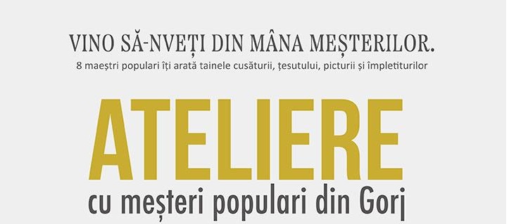 Meșteșugurile gorjenești, transmise prin ateliere gratuite la Târgu-Jiu