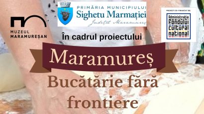 MARAMUREȘ: Bucătărie fără frontiere, proiect gastronomic derulat de Muzeul Maramureșean