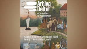 TULCEA: „Arhiva Deltei”, la Muzeul de Etnografie și Artă Populară