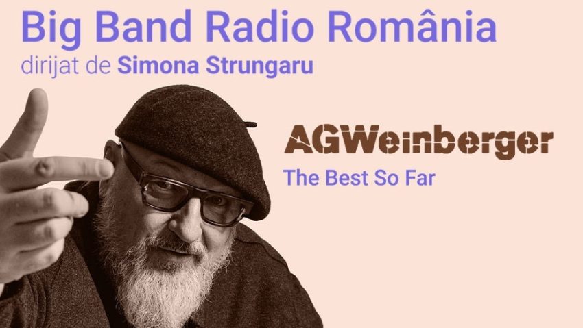 The Best So Far – concert aniversar AG Weinberger, alături de Big Band-ul Radio România