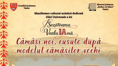 VASLUI: Muzeul Județean găzduiește o nouă ediție „Şezătoarea vasluiană – Cămăşi noi, cusute după modele vechi”