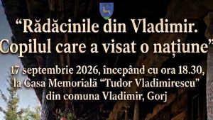 GORJ: „Rădăcinile din Vladimir. Copilul care a visat o națiune” – manifestare dedicată memoriei lui Tudor Vladimirescu