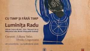 Expoziția „Cu timp și fără timp”, semnată de Luminița Radu, ajunge la Galați